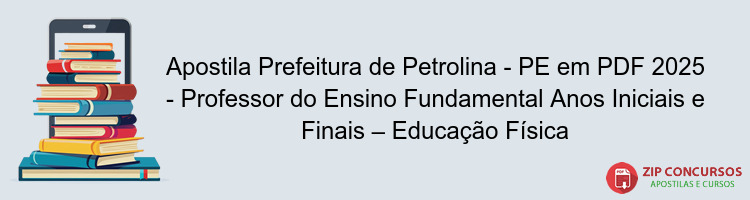 Apostila Prefeitura de Petrolina - PE em PDF 2025 - Professor do Ensino Fundamental Anos Iniciais e Finais – Educação Física