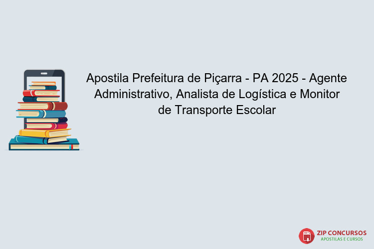 Apostila Prefeitura de Piçarra - PA 2025 - Agente Administrativo, Analista de Logística e Monitor de Transporte Escolar