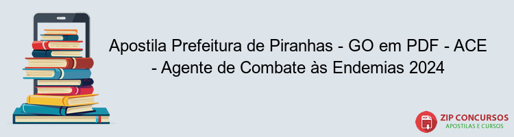 Apostila Prefeitura de Piranhas - GO em PDF - ACE - Agente de Combate às Endemias 2024