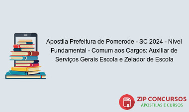 Apostila Prefeitura de Pomerode - SC 2024 - Nível Fundamental - Comum aos Cargos: Auxiliar de Serviços Gerais Escola e Zelador de Escola