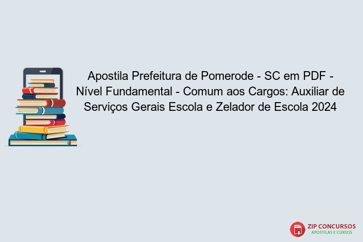 Apostila Prefeitura de Pomerode - SC em PDF - Nível Fundamental - Comum aos Cargos: Auxiliar de Serviços Gerais Escola e Zelador de Escola 2024