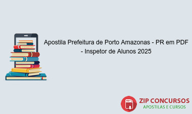 Apostila Prefeitura de Porto Amazonas - PR em PDF - Inspetor de Alunos 2025