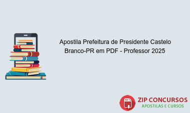 Apostila Prefeitura de Presidente Castelo Branco-PR em PDF - Professor 2025