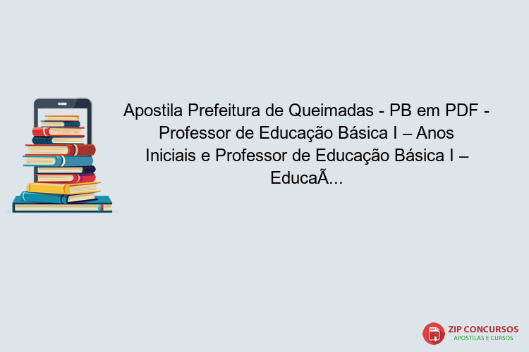 Apostila Prefeitura de Queimadas - PB em PDF - Professor de Educação Básica I – Anos Iniciais e Professor de Educação Básica I – Educação Infantil 2024