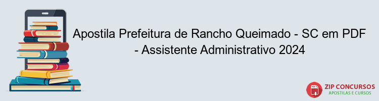 Apostila Prefeitura de Rancho Queimado - SC em PDF - Assistente Administrativo 2024