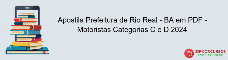 Apostila Prefeitura de Rio Real - BA em PDF - Motoristas Categorias C e D 2024