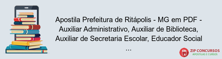 Apostila Prefeitura de Ritápolis - MG em PDF - Auxiliar Administrativo, Auxiliar de Biblioteca, Auxiliar de Secretaria Escolar, Educador Social e Recepcionista 2024