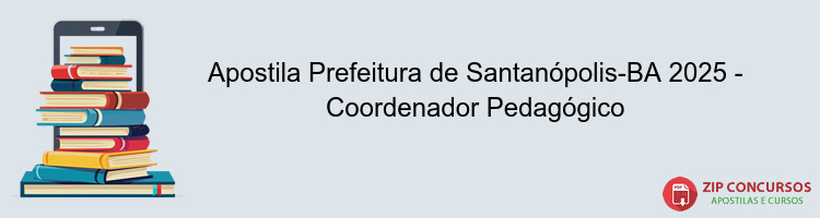 Apostila Prefeitura de Santanópolis-BA 2025 - Coordenador Pedagógico