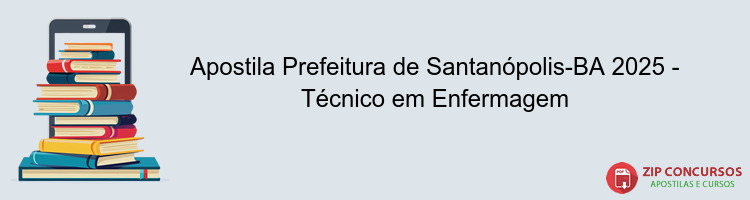 Apostila Prefeitura de Santanópolis-BA 2025 - Técnico em Enfermagem