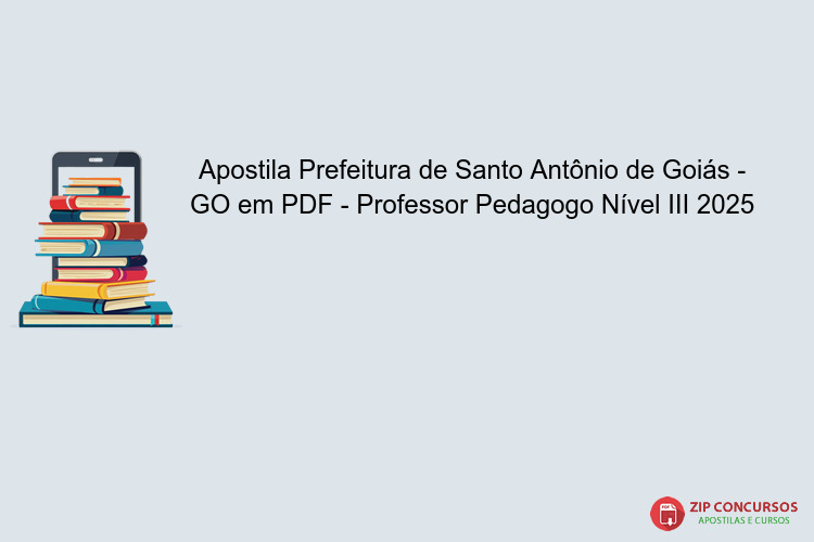 Apostila Prefeitura de Santo Antônio de Goiás - GO em PDF - Professor Pedagogo Nível III 2025