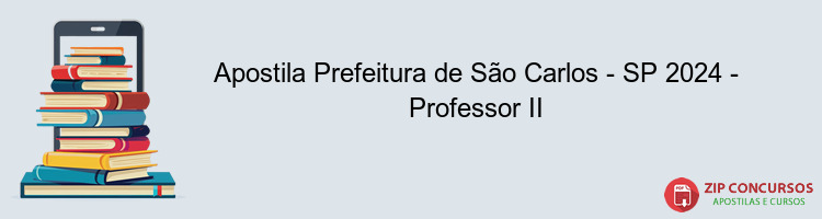 Apostila Prefeitura de São Carlos - SP 2024 - Professor II