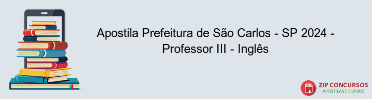 Apostila Prefeitura de São Carlos - SP 2024 - Professor III - Inglês