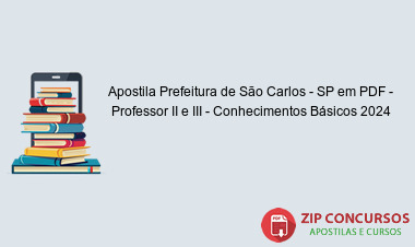 Apostila Prefeitura de São Carlos - SP em PDF - Professor II e III - Conhecimentos Básicos 2024