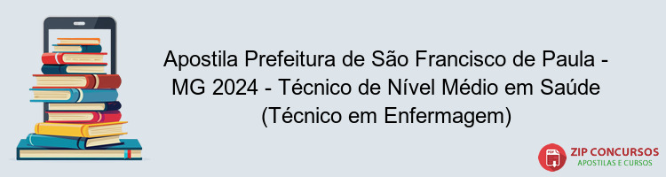 Apostila Prefeitura de São Francisco de Paula - MG 2024 - Técnico de Nível Médio em Saúde (Técnico em Enfermagem)