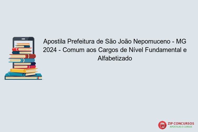 Apostila Prefeitura de São João Nepomuceno - MG 2024 - Comum aos Cargos de Nível Fundamental e Alfabetizado