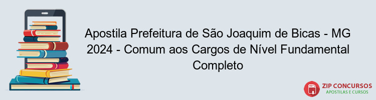 Apostila Prefeitura de São Joaquim de Bicas - MG 2024 - Comum aos Cargos de Nível Fundamental Completo