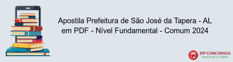 Apostila Prefeitura de São José da Tapera - AL em PDF - Nível Fundamental - Comum 2024