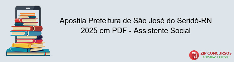 Apostila Prefeitura de São José do Seridó-RN 2025 em PDF - Assistente Social