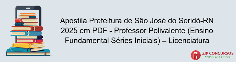 Apostila Prefeitura de São José do Seridó-RN 2025 em PDF - Professor Polivalente (Ensino Fundamental Séries Iniciais) – Licenciatura