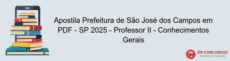 Apostila Prefeitura de São José dos Campos em PDF - SP 2025 - Professor II - Conhecimentos Gerais