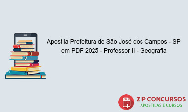 Apostila Prefeitura de São José dos Campos - SP em PDF 2025 - Professor II - Geografia