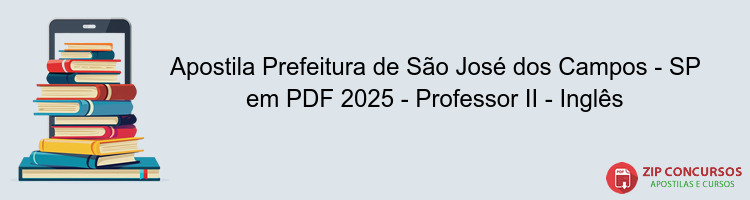 Apostila Prefeitura de São José dos Campos - SP em PDF 2025 - Professor II - Inglês