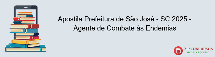 Apostila Prefeitura de São José - SC 2025 - Agente de Combate às Endemias