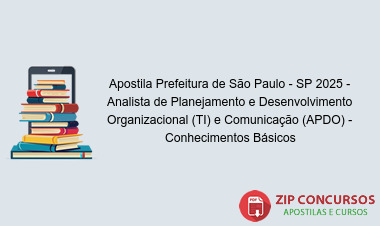 Apostila Prefeitura de São Paulo - SP 2025 - Analista de Planejamento e Desenvolvimento Organizacional (TI) e Comunicação (APDO) - Conhecimentos Básicos