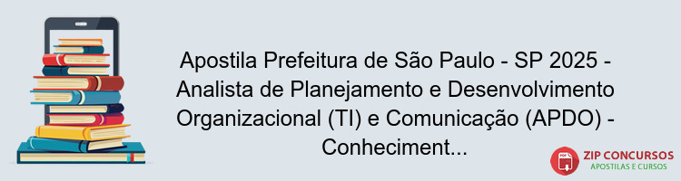 Apostila Prefeitura de São Paulo - SP 2025 - Analista de Planejamento e Desenvolvimento Organizacional (TI) e Comunicação (APDO) - Conhecimentos Básicos