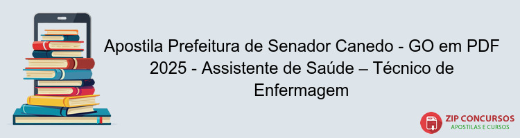 Apostila Prefeitura de Senador Canedo - GO em PDF 2025 - Assistente de Saúde – Técnico de Enfermagem