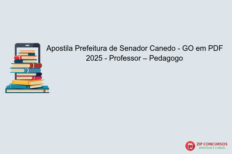 Apostila Prefeitura de Senador Canedo - GO em PDF 2025 - Professor – Pedagogo
