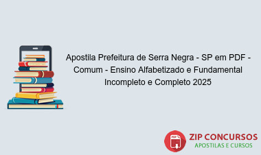 Apostila Prefeitura de Serra Negra - SP em PDF - Comum - Ensino Alfabetizado e Fundamental Incompleto e Completo 2025