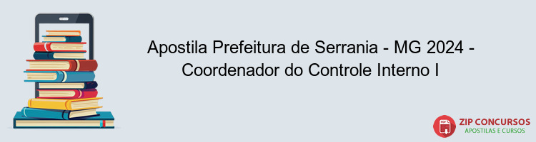 Apostila Prefeitura de Serrania - MG 2024 - Coordenador do Controle Interno I