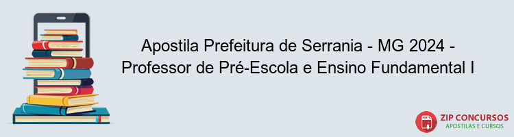 Apostila Prefeitura de Serrania - MG 2024 - Professor de Pré-Escola e Ensino Fundamental I