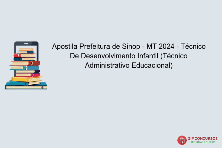 Apostila Prefeitura de Sinop - MT 2024 - Técnico De Desenvolvimento Infantil (Técnico Administrativo Educacional)