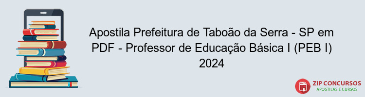 Apostila Prefeitura de Taboão da Serra - SP em PDF - Professor de Educação Básica I (PEB I) 2024