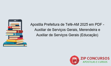 Apostila Prefeitura de Tefé-AM 2025 em PDF - Auxiliar de Serviços Gerais, Merendeira e Auxiliar de Serviços Gerais (Educação)