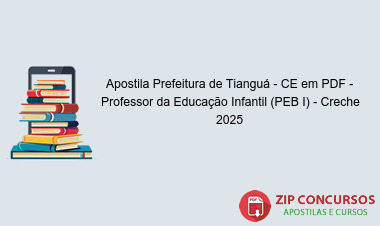 Apostila Prefeitura de Tianguá - CE em PDF - Professor da Educação Infantil (PEB I) - Creche 2025