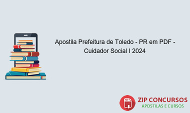 Apostila Prefeitura de Toledo - PR em PDF - Cuidador Social I 2024