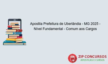 Apostila Prefeitura de Uberlândia - MG 2025 - Nível Fundamental - Comum aos Cargos