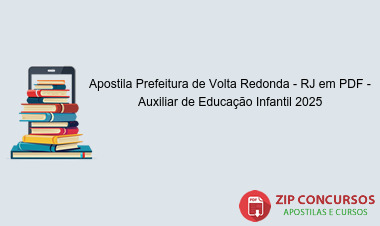 Apostila Prefeitura de Volta Redonda - RJ em PDF - Auxiliar de Educação Infantil 2025
