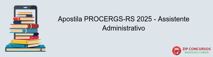 Apostila PROCERGS-RS 2025 - Assistente Administrativo