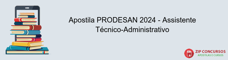 Apostila PRODESAN 2024 - Assistente Técnico-Administrativo