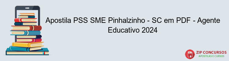 Apostila PSS SME Pinhalzinho - SC em PDF - Agente Educativo 2024