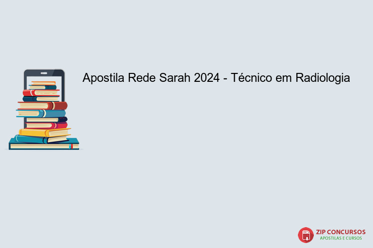Apostila Rede Sarah 2024 - Técnico em Radiologia