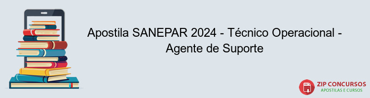 Apostila SANEPAR 2024 - Técnico Operacional - Agente de Suporte