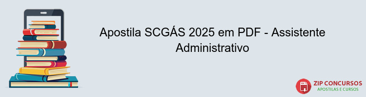 Apostila SCGÁS 2025 em PDF - Assistente Administrativo