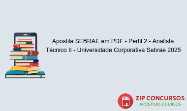 Apostila SEBRAE em PDF - Perfil 2 - Analista Técnico II - Universidade Corporativa Sebrae 2025