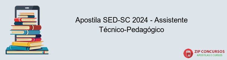 Apostila SED-SC 2024 - Assistente Técnico-Pedagógico