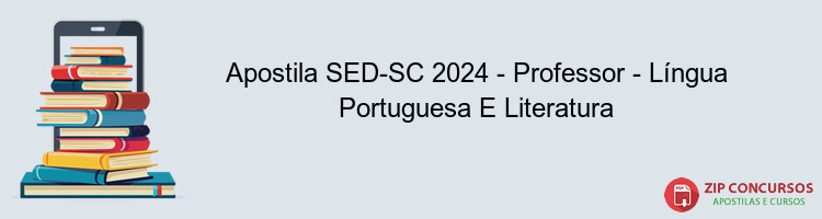 Apostila SED-SC 2024 - Professor - Língua Portuguesa E Literatura